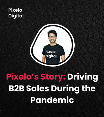 Pixelo’s Story: Driving B2B Sales During the Pandemic