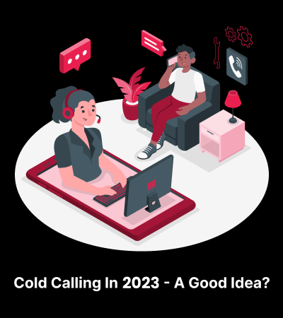 Cold Calling In 2023 – A Good Idea?