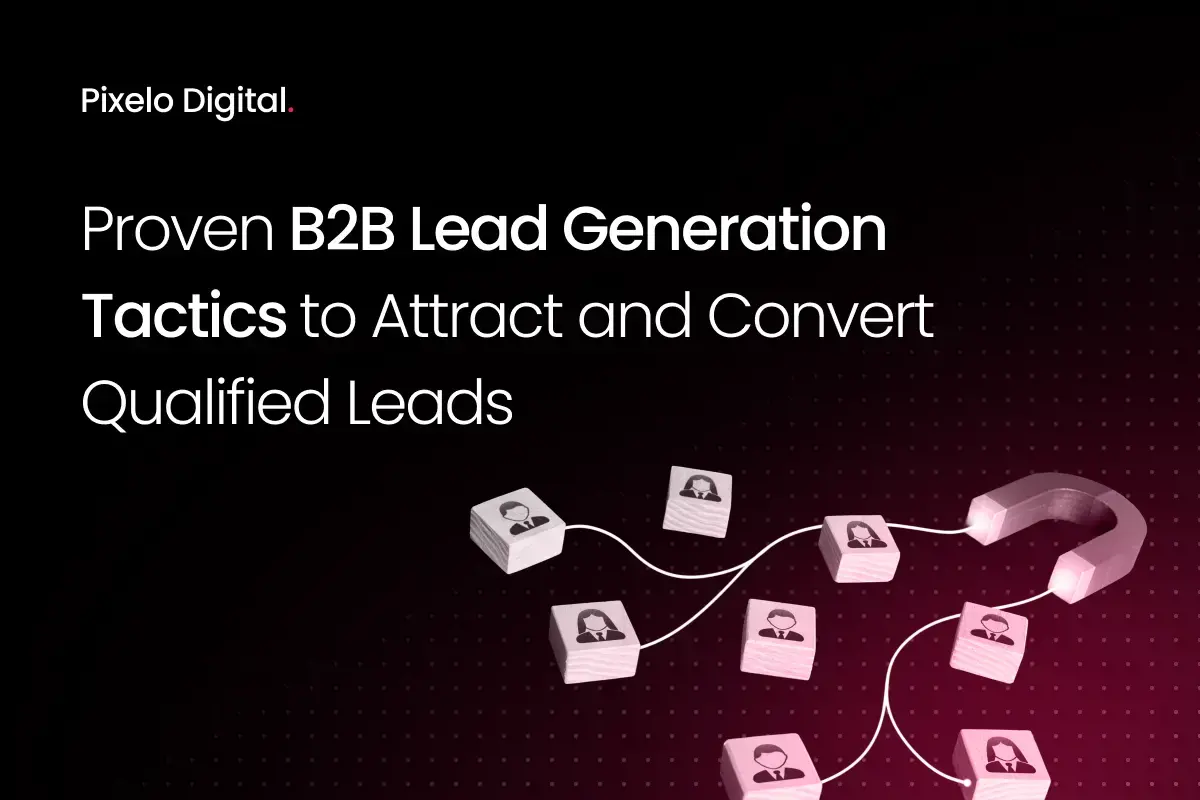 Proven B2B Lead Generation Tactics to Attract and Convert Qualified Leads